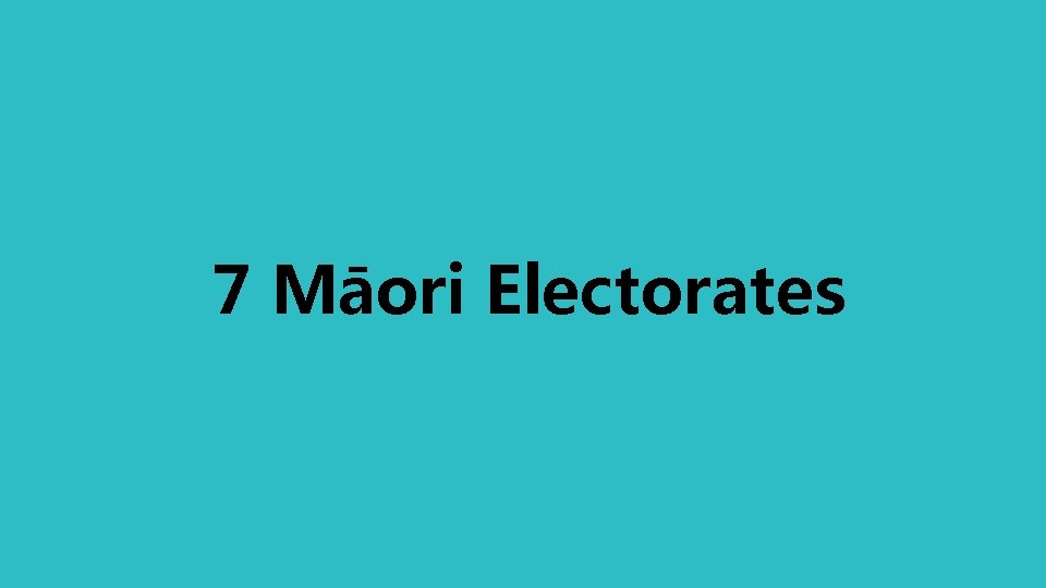 7 Māori Electorates 