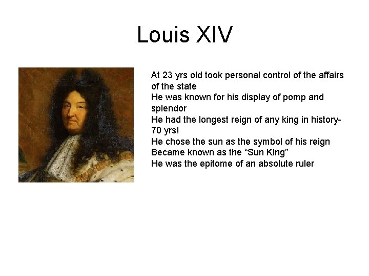 Louis XIV At 23 yrs old took personal control of the affairs of the