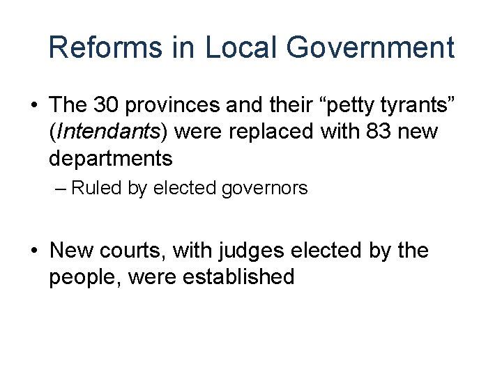 Reforms in Local Government • The 30 provinces and their “petty tyrants” (Intendants) were