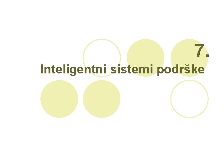 7. Inteligentni sistemi podrške 