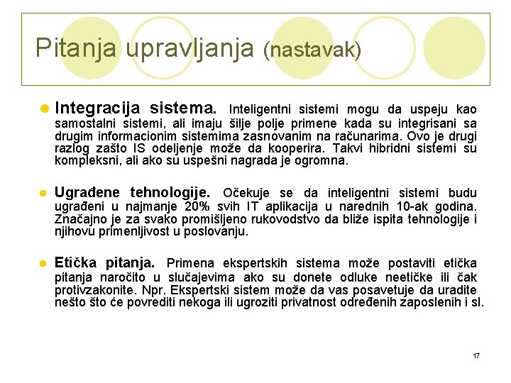 Pitanja upravljanja (nastavak) l Integracija sistema. l Ugrađene tehnologije. Očekuje se da inteligentni sistemi