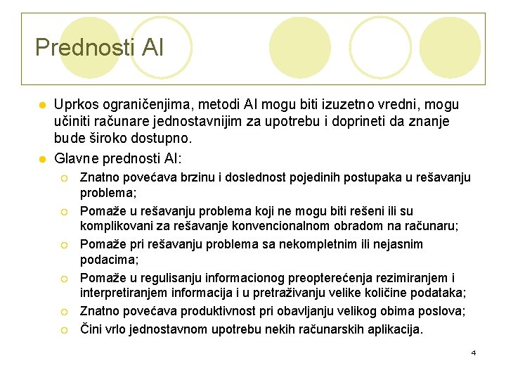 Prednosti AI Uprkos ograničenjima, metodi AI mogu biti izuzetno vredni, mogu učiniti računare jednostavnijim