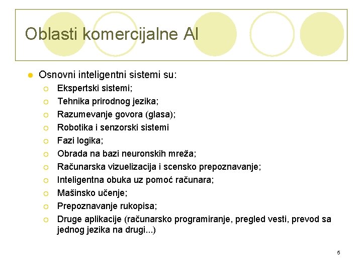 Oblasti komercijalne AI l Osnovni inteligentni sistemi su: ¡ ¡ ¡ Ekspertski sistemi; Tehnika