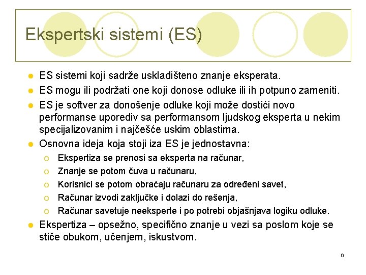 Ekspertski sistemi (ES) ES sistemi koji sadrže uskladišteno znanje eksperata. l ES mogu ili