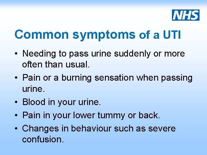 Common symptoms of a UTI • Needing to pass urine suddenly or more often