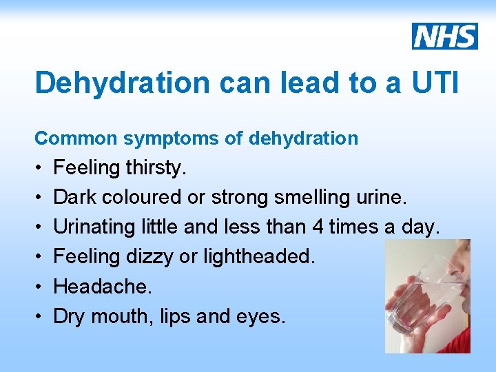 Dehydration can lead to a UTI Common symptoms of dehydration • • • Feeling