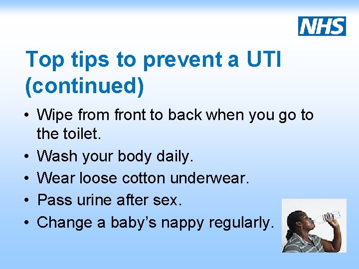 Top tips to prevent a UTI (continued) • Wipe from front to back when