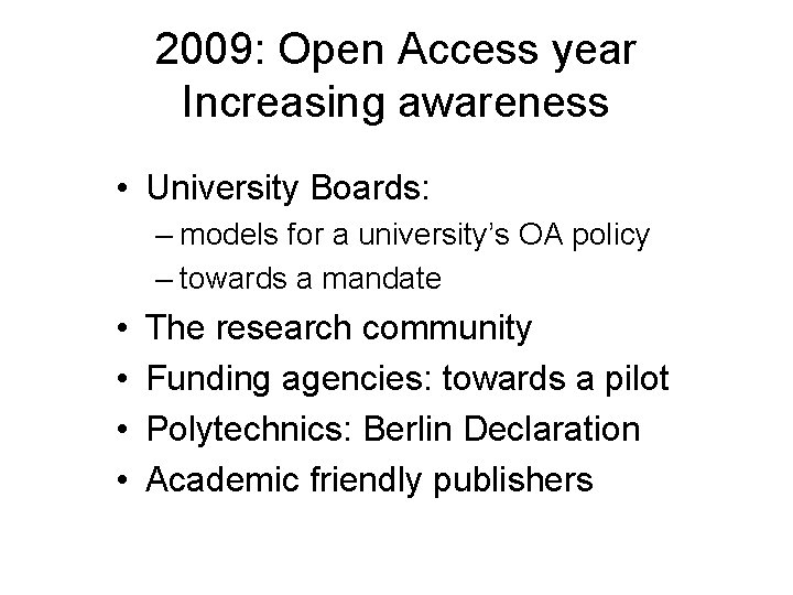 2009: Open Access year Increasing awareness • University Boards: – models for a university’s