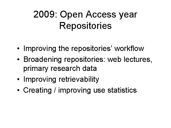 2009: Open Access year Repositories • Improving the repositories’ workflow • Broadening repositories: web