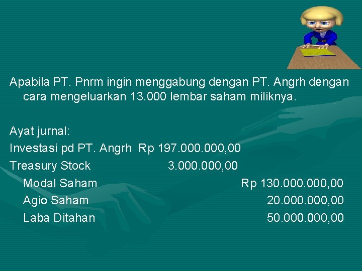 Apabila PT. Pnrm ingin menggabung dengan PT. Angrh dengan cara mengeluarkan 13. 000 lembar