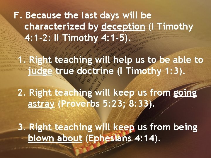 F. Because the last days will be characterized by deception (I Timothy 4: 1