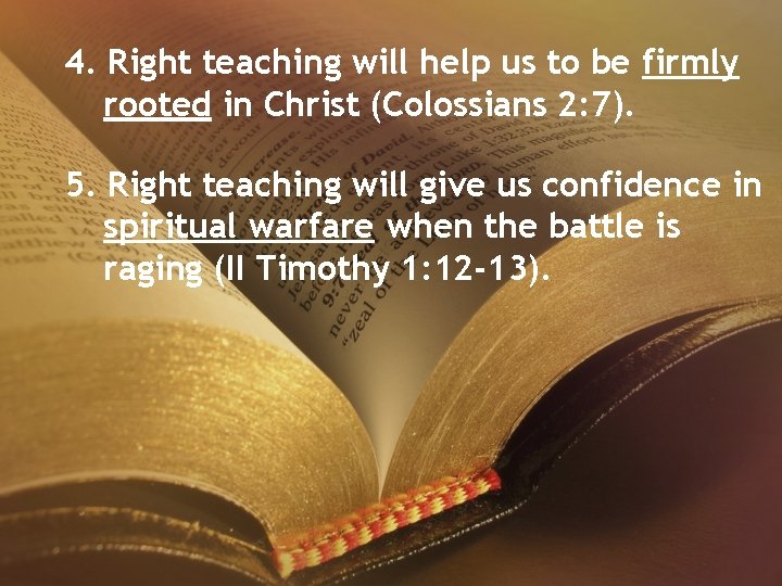 4. Right teaching will help us to be firmly rooted in Christ (Colossians 2: