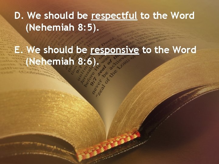 D. We should be respectful to the Word (Nehemiah 8: 5). E. We should