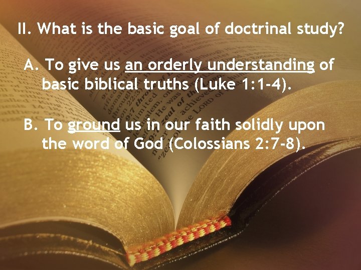 II. What is the basic goal of doctrinal study? A. To give us an
