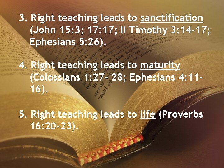 3. Right teaching leads to sanctification (John 15: 3; 17: 17; II Timothy 3: