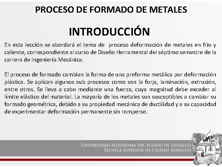 PROCESO DE FORMADO DE METALES INTRODUCCIÓN En esta lección se abordará el tema de