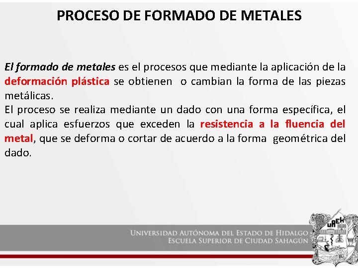PROCESO DE FORMADO DE METALES El formado de metales es el procesos que mediante