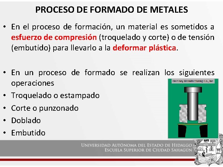 PROCESO DE FORMADO DE METALES • En el proceso de formación, un material es