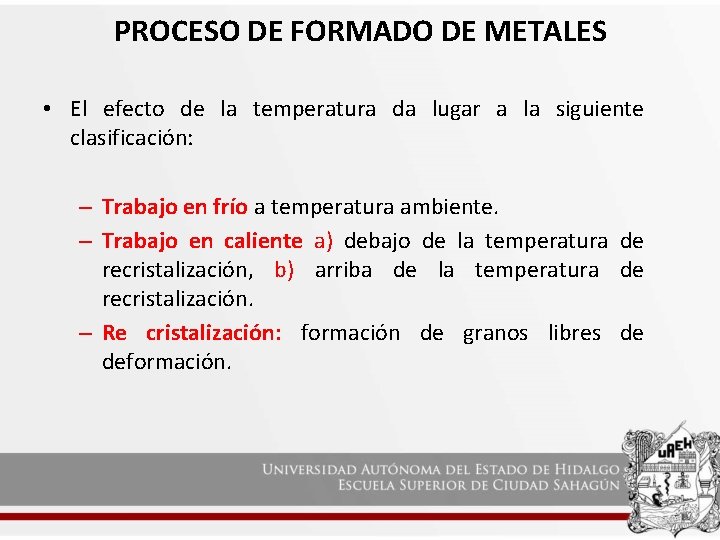 PROCESO DE FORMADO DE METALES • El efecto de la temperatura da lugar a