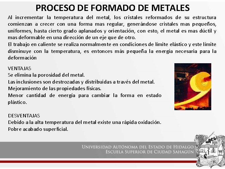 PROCESO DE FORMADO DE METALES Al incrementar la temperatura del metal, los cristales reformados