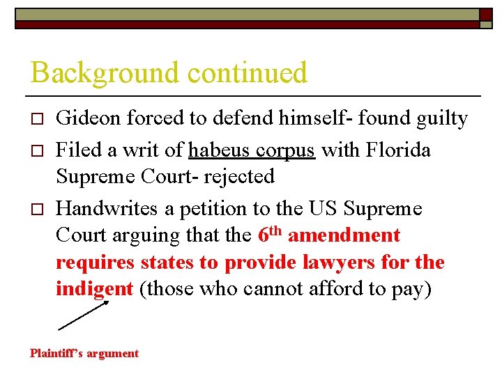 Background continued o o o Gideon forced to defend himself- found guilty Filed a