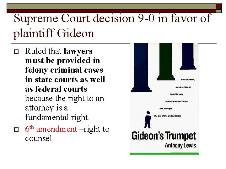 Supreme Court decision 9 -0 in favor of plaintiff Gideon o o Ruled that