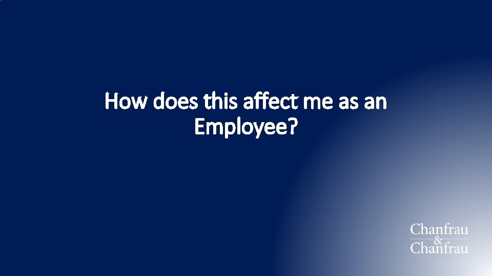 How does this affect me as an Employee? 