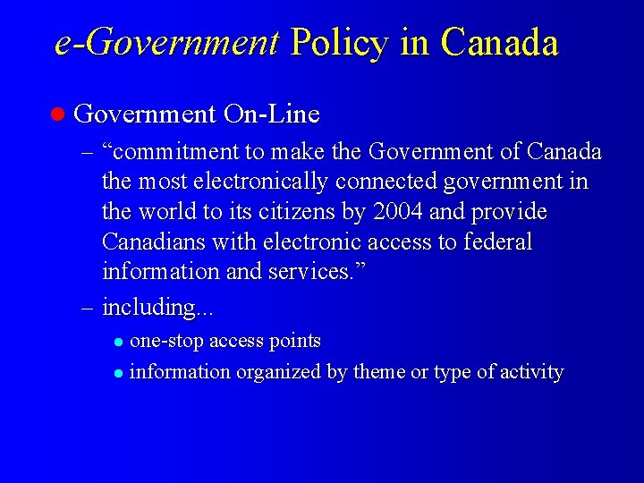 e-Government Policy in Canada l Government On-Line – “commitment to make the Government of
