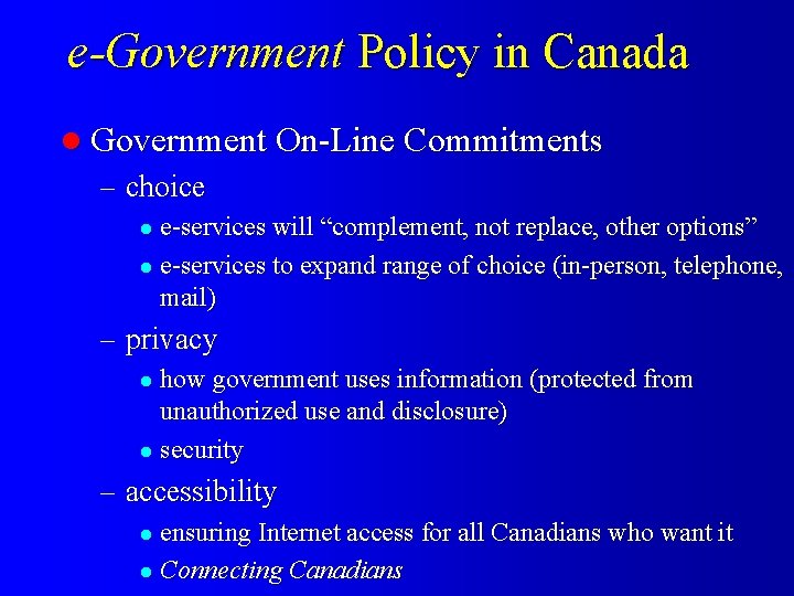 e-Government Policy in Canada l Government On-Line Commitments – choice e-services will “complement, not