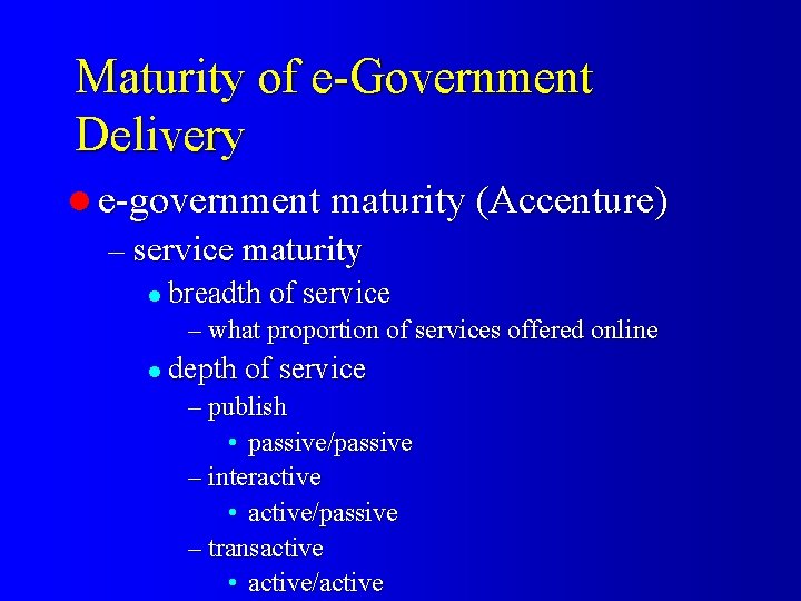 Maturity of e-Government Delivery l e-government maturity (Accenture) – service maturity l breadth of