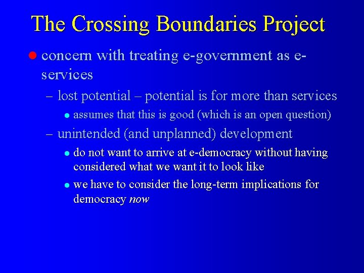 The Crossing Boundaries Project l concern with treating e-government as e- services – lost