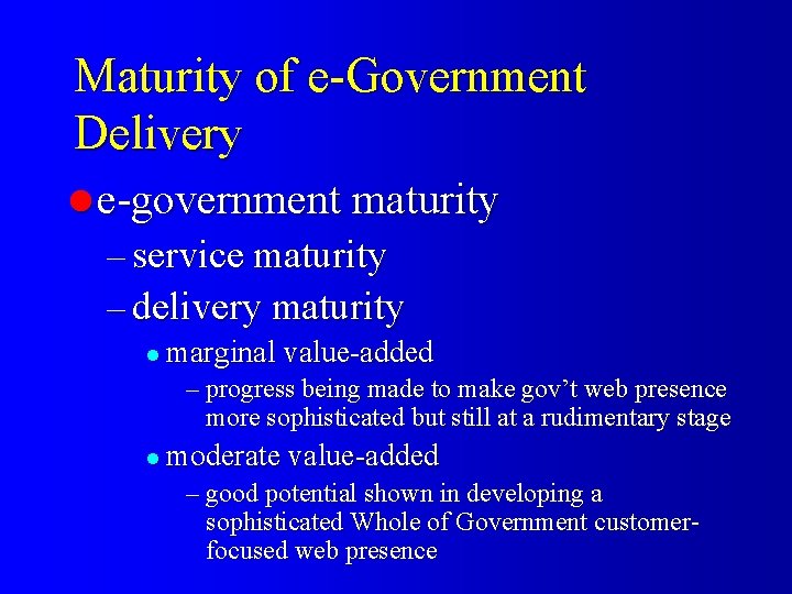 Maturity of e-Government Delivery l e-government maturity – service maturity – delivery maturity l