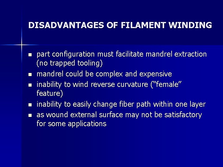 DISADVANTAGES OF FILAMENT WINDING n n n part configuration must facilitate mandrel extraction (no