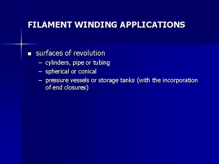FILAMENT WINDING APPLICATIONS n surfaces of revolution – cylinders, pipe or tubing – spherical