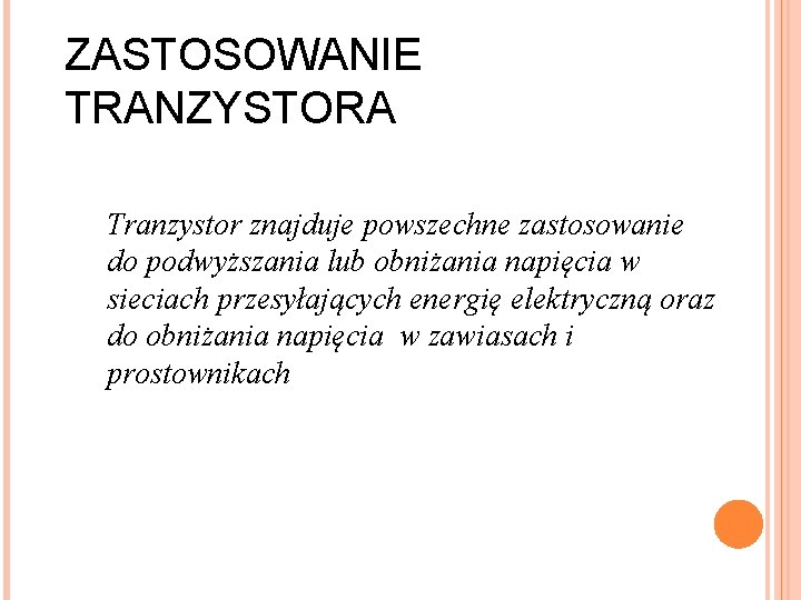 ZASTOSOWANIE TRANZYSTORA Tranzystor znajduje powszechne zastosowanie do podwyższania lub obniżania napięcia w sieciach przesyłających