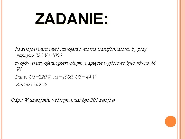 ZADANIE: Ile zwojów musi mieć uzwojenie wtórne transformatora, by przy napięciu 220 V i