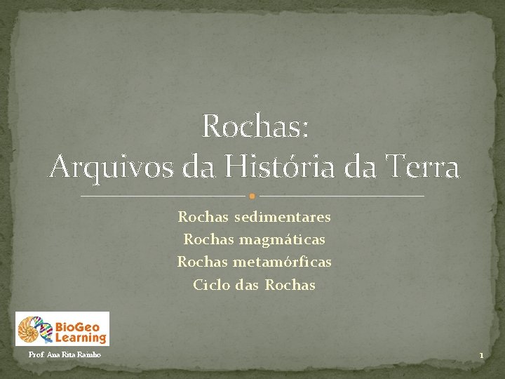 Rochas: Arquivos da História da Terra Rochas sedimentares Rochas magmáticas Rochas metamórficas Ciclo das