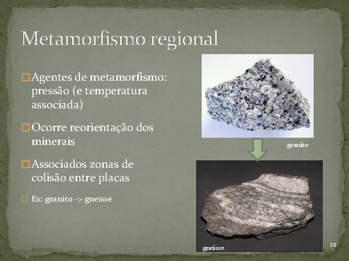 Metamorfismo regional � Agentes de metamorfismo: pressão (e temperatura associada) � Ocorre reorientação dos