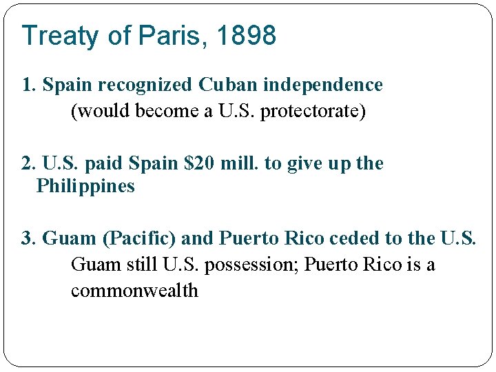 Treaty of Paris, 1898 1. Spain recognized Cuban independence (would become a U. S.