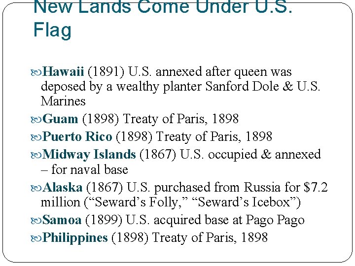 New Lands Come Under U. S. Flag Hawaii (1891) U. S. annexed after queen