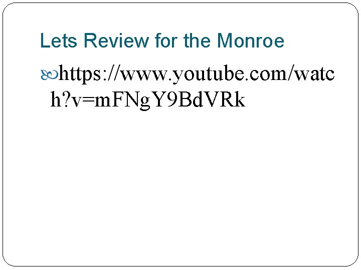 Lets Review for the Monroe https: //www. youtube. com/watc h? v=m. FNg. Y 9