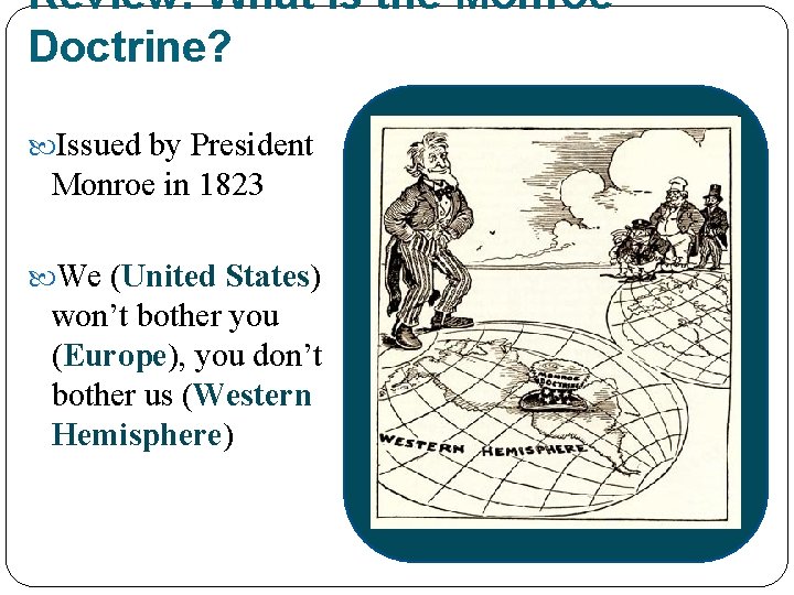 Review: What is the Monroe Doctrine? Issued by President Monroe in 1823 We (United