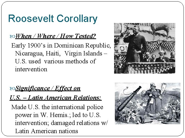 Roosevelt Corollary When / Where / How Tested? Early 1900’s in Dominican Republic, Nicaragua,
