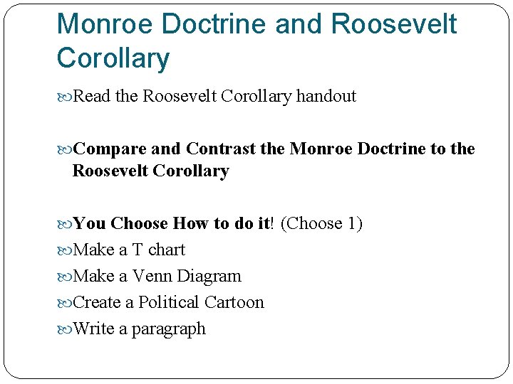 Monroe Doctrine and Roosevelt Corollary Read the Roosevelt Corollary handout Compare and Contrast the