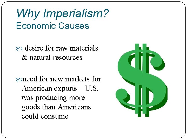 Why Imperialism? Economic Causes desire for raw materials & natural resources need for new