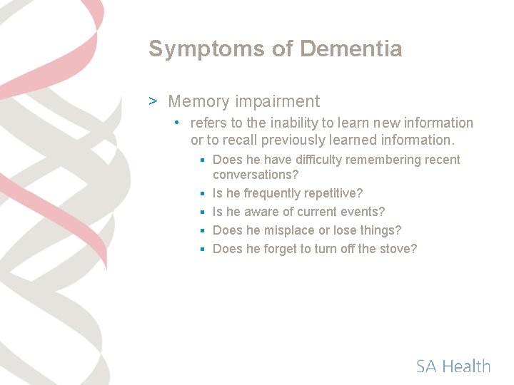Symptoms of Dementia > Memory impairment • refers to the inability to learn new
