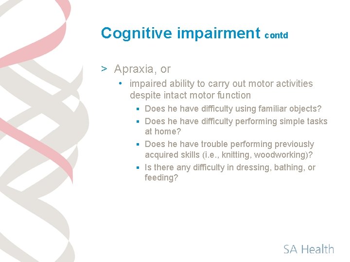 Cognitive impairment contd > Apraxia, or • impaired ability to carry out motor activities