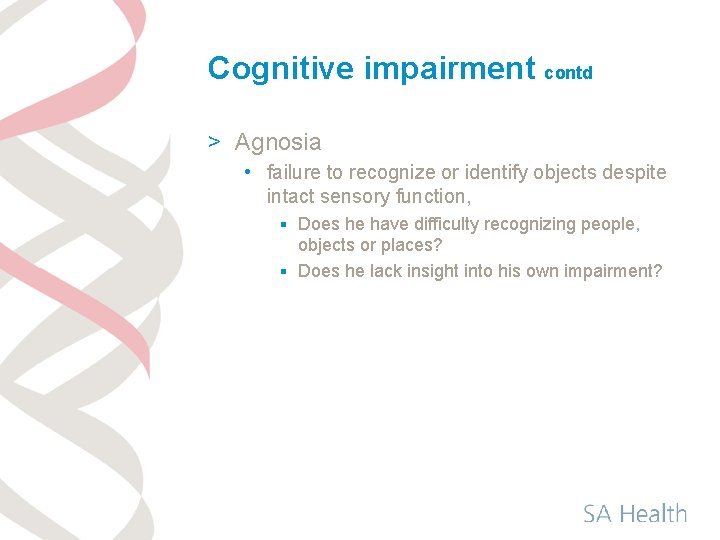 Cognitive impairment contd > Agnosia • failure to recognize or identify objects despite intact
