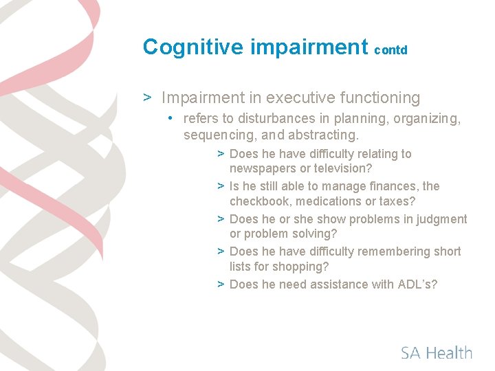 Cognitive impairment contd > Impairment in executive functioning • refers to disturbances in planning,