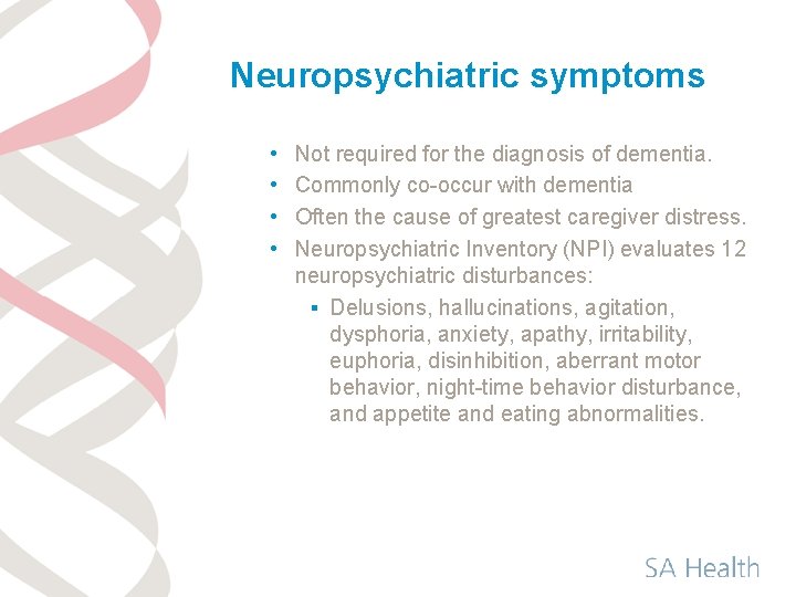 Neuropsychiatric symptoms • • Not required for the diagnosis of dementia. Commonly co-occur with